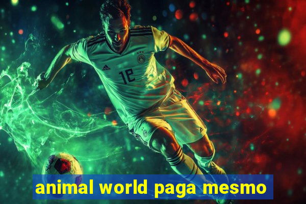 animal world paga mesmo
